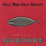 Some Call It Godcore Lyrics Half Man Half Biscuit