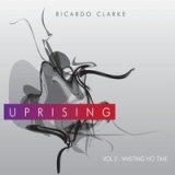 Uprising - Vol. 2 Wasting No Time Lyrics Ricardo Clarke