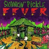 Fever Lyrics Skankin' Pickle