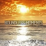 Boundless Moments Lyrics Steve Ryan