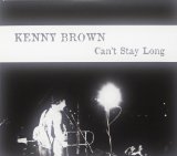 Can't Stay Long Lyrics Kenny Brown