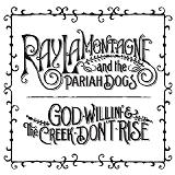 God Willin' & The Creek Don't Rise Lyrics Ray LaMontagne