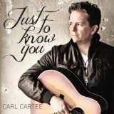 Just to Know You Lyrics Carl Cartee