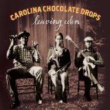 Leaving Eden Lyrics Carolina Chocolate Drops