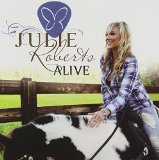 Alive Lyrics Julie Roberts