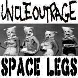 Space Legs Lyrics Uncle Outrage