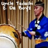 Uncle Tadashi & Da Boyz Lyrics Uncle Tadashi & Da Boyz