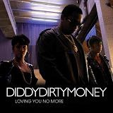 Loving You No More (Single) Lyrics Diddy - Dirty Money