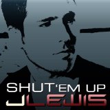 Shut 'Em Up (Single) Lyrics J. Lewis