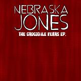 The Crocodile Fears (EP) Lyrics Nebraska Jones