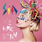 We Are Born Lyrics Sia
