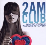 What Did You Think Was Going To Happen? Lyrics 2AM Club