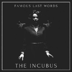 The Incubus Lyrics Famous Last Words