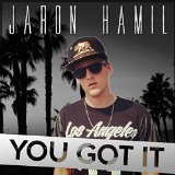 You Got It Lyrics Jaron Hamil