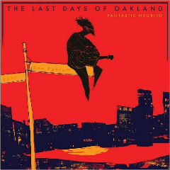 The Last Days Of Oakland Lyrics Fantastic Negrito