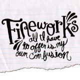 All I Have To Offer Is My Own Confusion Lyrics Fireworks