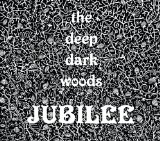 Jubilee Lyrics The Deep Dark Woods