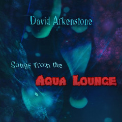 Songs From The Aqua Lounge Lyrics David Arkenstone