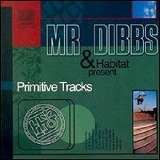 Mr. Dibbs and Habitat Present Primitive Tracks Lyrics Mr. Dibbs