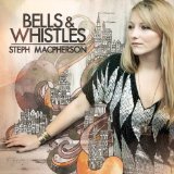 Bells & Whistles Lyrics Steph Macpherson