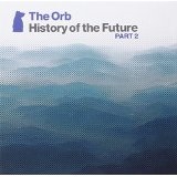 History of the Future, Vol. 2 Lyrics The Orb