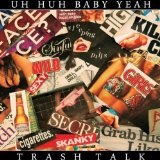 Trash Talk Lyrics Uh-huh Baby Yeah!