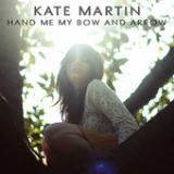 Hand Me My Bow and Arrow Lyrics Kate Martin