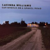 Car Wheels on a Gravel Road Lyrics Lucinda Williams