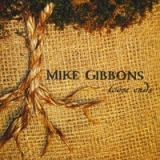 Loose Ends Lyrics Mike Gibbons