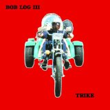 Trike Lyrics Bob Log III