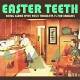Being Alone With Your Thoughts is for Inmates Lyrics Easter Teeth