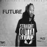 Straight Outta The Trap Lyrics Future