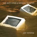 Joy Mining Lyrics Iain Matthews & Searing Quartet
