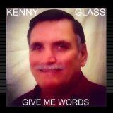 Give Me Words Lyrics Kenny Glass