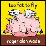 Too Fat To Fly Lyrics Roger Alan Wade