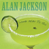 Long Way To Go (Single) Lyrics Alan Jackson