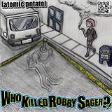 Who Killed Robby Sager​?​! Lyrics Atomic Potato