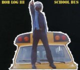 School Bus Lyrics Bob Log III