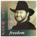 If This Is Freedom Lyrics Danny Wood