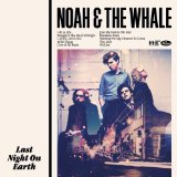 Last Night On Earth Lyrics Noah And The Whale