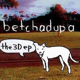 The 3D EP Lyrics Betchadupa