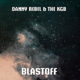 Blastoff Lyrics Danny Rebel & The KGB
