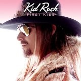 First Kiss [Single] Lyrics Kid Rock