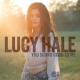 You Sound Good to Me (Single) Lyrics Lucy Hale