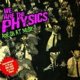 We Are The Physics Are OK At Music Lyrics We Are The Physics