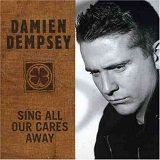 Sing All Our Cares Away Lyrics Damien Dempsey