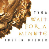Wait For a Minute (Single) Lyrics Tyga & Justin Bieber