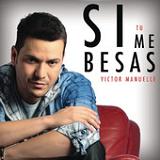 Si Tú Me Besas (Single) Lyrics Victor Manuelle