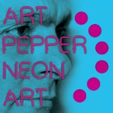 Neon Art: Volume 2 Lyrics Art Pepper
