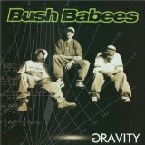 Gravity Lyrics Bush Babees